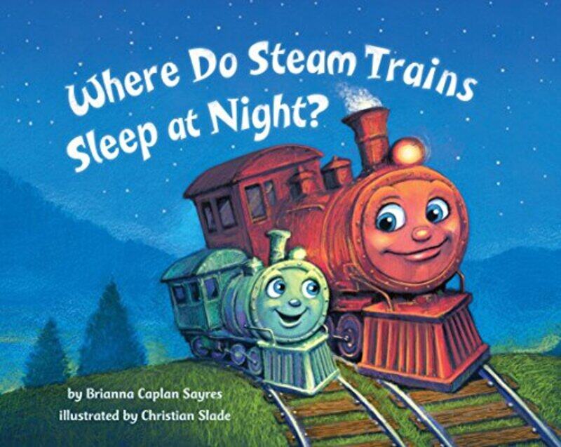 Where Do Steam Trains Sleep At Night,Paperback,By:Sayres, Brianna Caplan - Slade, Christian
Where Do Steam Trains Sleep At Night,Paperback,By:Sayres, Brianna Caplan - Slade, Christian