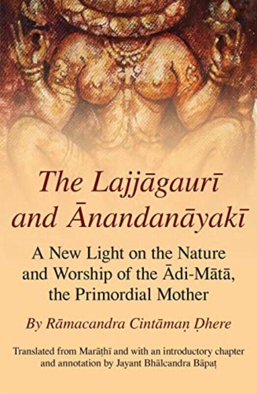 The Lajjagauri And Anandanayaki A New Light On The Nature And Worship Of The Adimata The Primordi By Here, Ramcandra Cintma - Bpa, Jayant Bhalchandra
The Lajjagauri And Anandanayaki A New Light On The Nature And Worship Of The Adimata The Primordi By Here, Ramcandra Cintma - Bpa, Jayant Bhalchandra