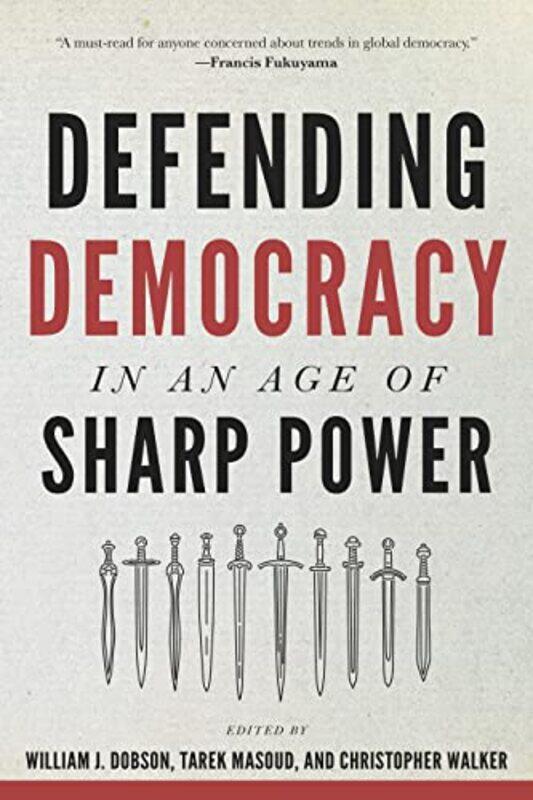 Defending Democracy in an Age of Sharp Power by William J DobsonTarek MasoudChristopher Executive Director, National Endowment for Democracy Walker-Pa
Defending Democracy in an Age of Sharp Power by William J DobsonTarek MasoudChristopher Executive Director, National Endowment for Democracy Walker-Pa