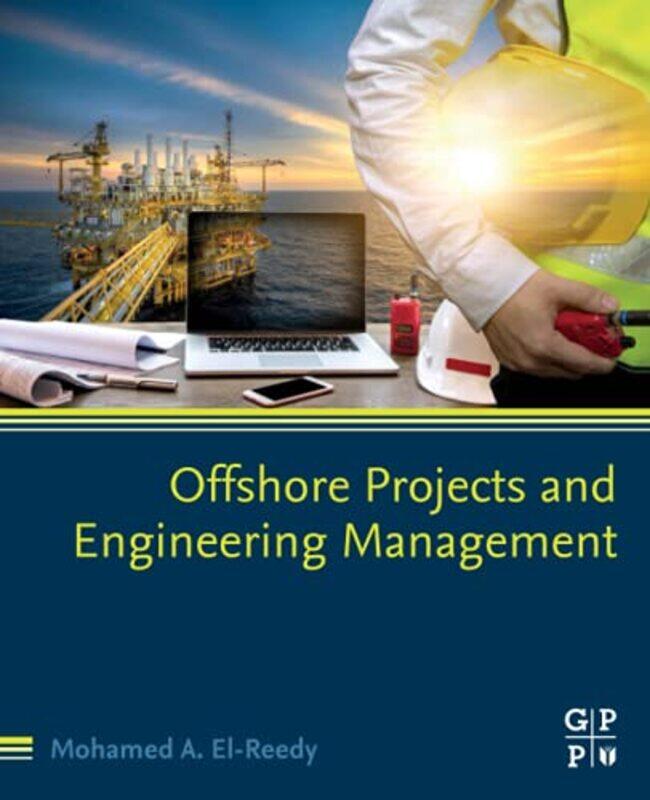 Offshore Projects And Engineering Management by Mohamed A (Structural Consultant Engineer (Oil and Gas Projects), Maryotia Faisal, Egypt) El-Reedy-Pap
Offshore Projects And Engineering Management by Mohamed A (Structural Consultant Engineer (Oil and Gas Projects), Maryotia Faisal, Egypt) El-Reedy-Pap
