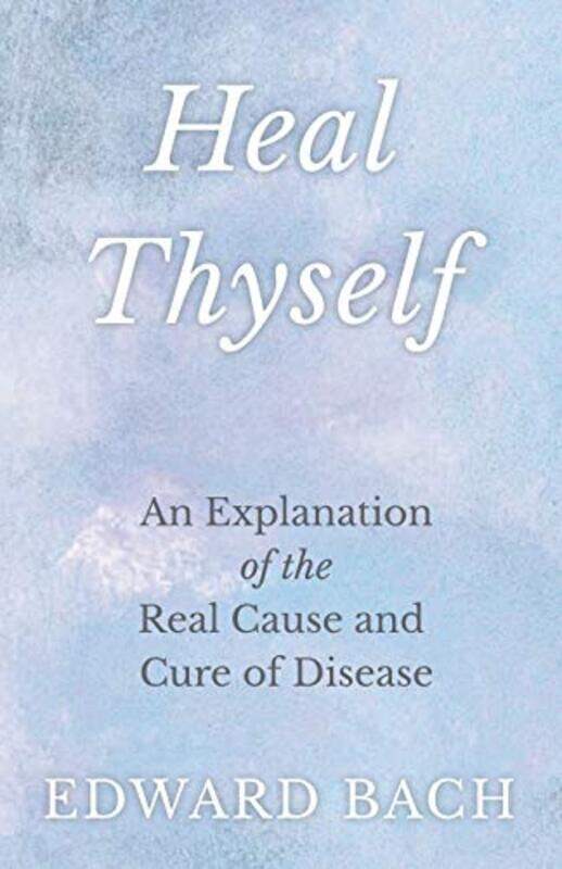 Heal Thyself: An Explanation of the Real Cause and Cure of Disease , Paperback by Bach, Edward
Heal Thyself: An Explanation of the Real Cause and Cure of Disease , Paperback by Bach, Edward