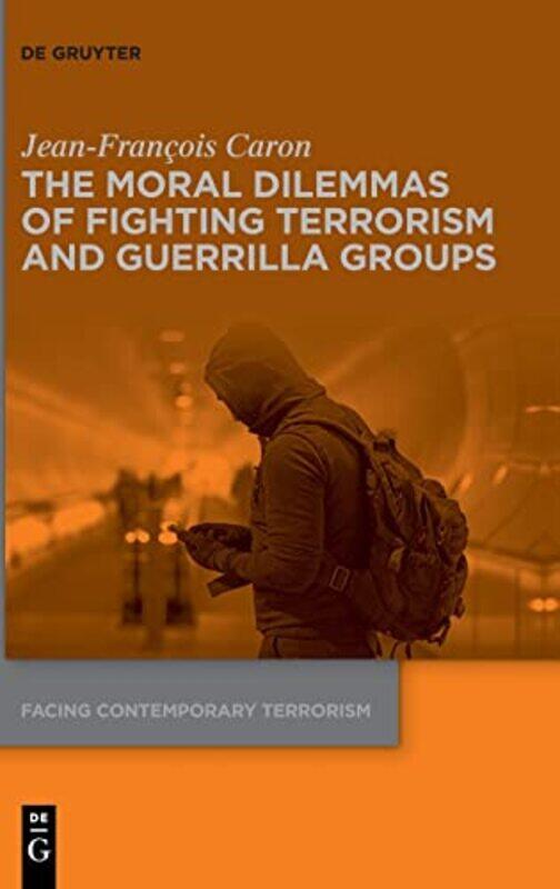 The Moral Dilemmas of Fighting Terrorism and Guerrilla Groups by Jean-Francois Caron-Hardcover
The Moral Dilemmas of Fighting Terrorism and Guerrilla Groups by Jean-Francois Caron-Hardcover