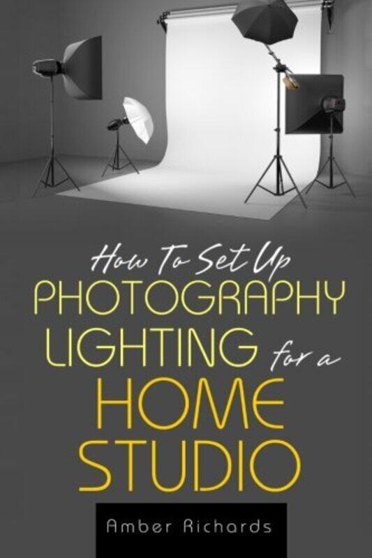 How to Set Up Photography Lighting for a Home Studio,Paperback,By:Amber Richards
How to Set Up Photography Lighting for a Home Studio,Paperback,By:Amber Richards