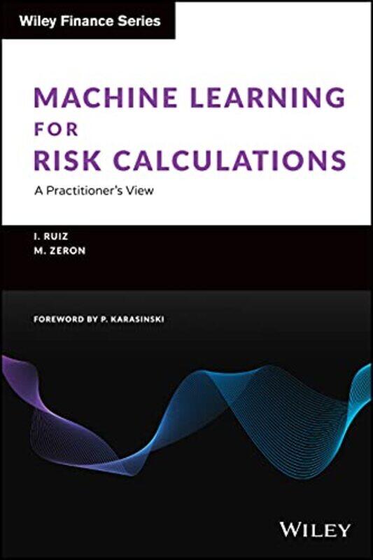 Machine Learning for Risk Calculations - A Practitioner's View,Hardcover,by:Ruiz, I
Machine Learning for Risk Calculations - A Practitioner's View,Hardcover,by:Ruiz, I