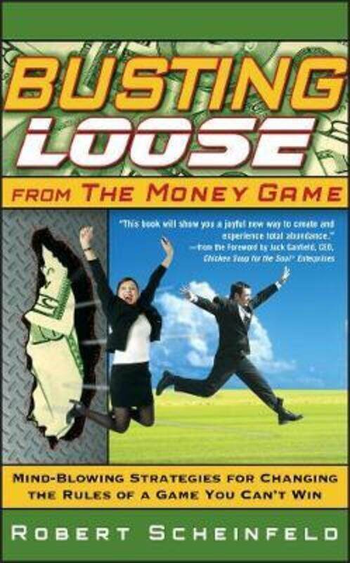 Busting Loose From the Money Game: Mind-Blowing Strategies for Changing the Rules of a Game You Can',Hardcover,ByScheinfeld, Robert
Busting Loose From the Money Game: Mind-Blowing Strategies for Changing the Rules of a Game You Can',Hardcover,ByScheinfeld, Robert