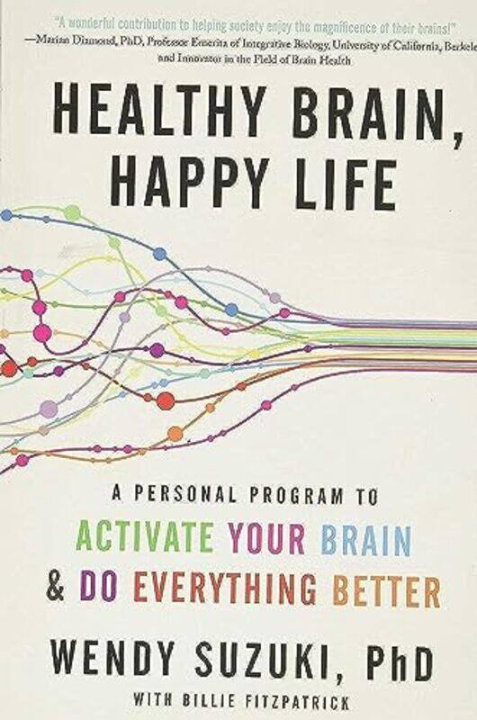 Healthy Brain, Happy Life: A Personal Program to Activate Your Brain and Do Everything Better , Paperback by Suzuki, Wendy - Fitzpatrick, Billie
Healthy Brain, Happy Life: A Personal Program to Activate Your Brain and Do Everything Better , Paperback by Suzuki, Wendy - Fitzpatrick, Billie