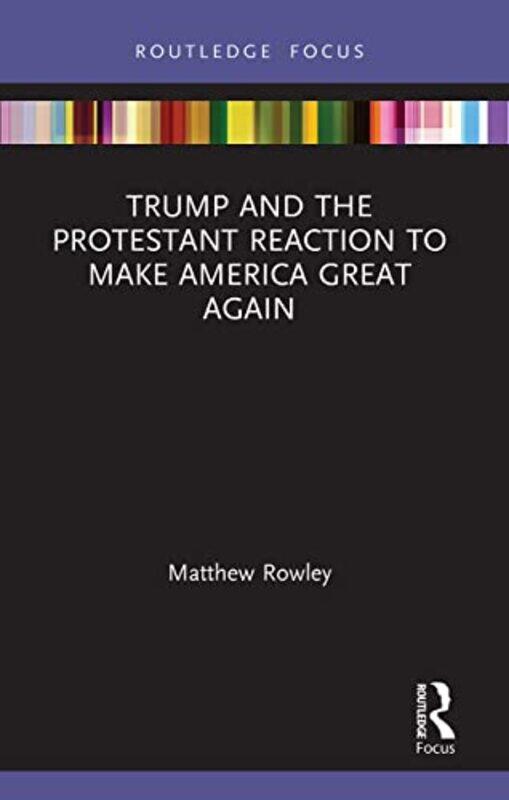Trump and the Protestant Reaction to Make America Great Again by Matthew Rowley-Paperback
Trump and the Protestant Reaction to Make America Great Again by Matthew Rowley-Paperback