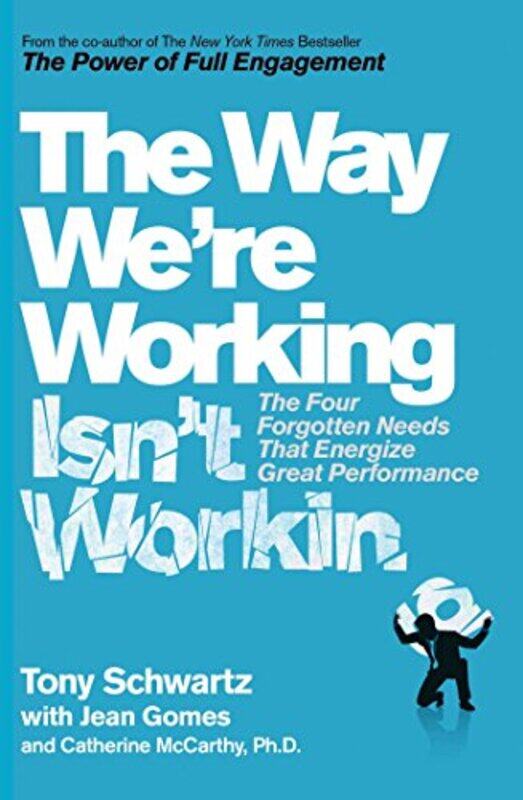 The Way Were Working Isnt Working by Tony SchwartzPhD, Catherine McCarthyJean Gomes-Paperback
The Way Were Working Isnt Working by Tony SchwartzPhD, Catherine McCarthyJean Gomes-Paperback