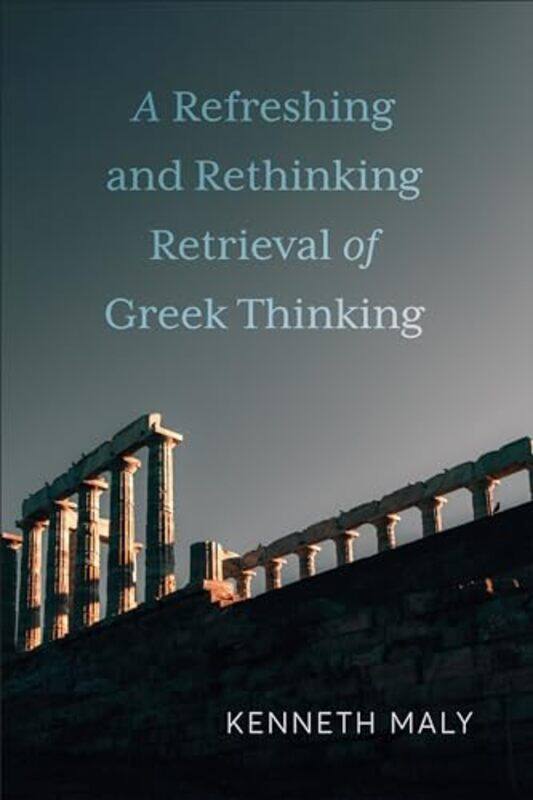 A Refreshing and Rethinking Retrieval of Greek Thinking by Kenneth Maly -Hardcover
A Refreshing and Rethinking Retrieval of Greek Thinking by Kenneth Maly -Hardcover