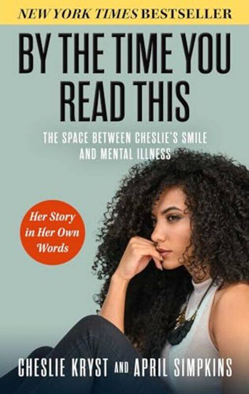 By The Time You Read This The Space Between Cheslies Smile And Mental Illnessher Story In Her Ow by Simpkins, April - Kryst, Cheslie-Hardcover
By The Time You Read This The Space Between Cheslies Smile And Mental Illnessher Story In Her Ow by Simpkins, April - Kryst, Cheslie-Hardcover