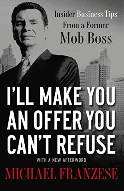I'Ll Make You An Offer You Can'T Refuse: Insider Business Tips From A Former Mob Boss By Franzese, Michael Paperback
I'Ll Make You An Offer You Can'T Refuse: Insider Business Tips From A Former Mob Boss By Franzese, Michael Paperback