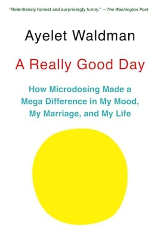 A Really Good Day: How Microdosing Made a Mega Difference in My Mood, My Marriage, and My Life,Paperback by Waldman, Ayelet
A Really Good Day: How Microdosing Made a Mega Difference in My Mood, My Marriage, and My Life,Paperback by Waldman, Ayelet