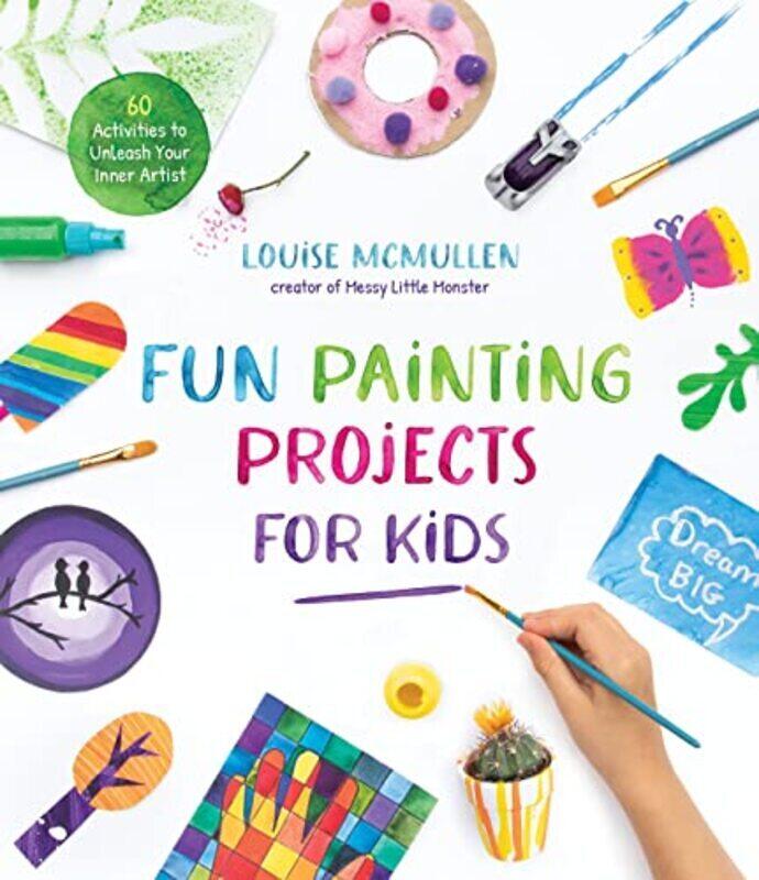 Fun Painting Projects for Kids 60 Activities to Unleash Your Inner Artist by McMullen, Louise Paperback
Fun Painting Projects for Kids 60 Activities to Unleash Your Inner Artist by McMullen, Louise Paperback