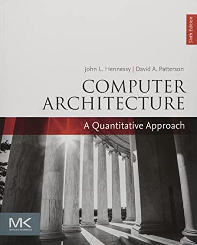 Computer Architecture: A Quantitative Approach,Paperback,by:Hennessy, John L. (Departments of Electrical Engineering and Computer Science, Stanford Un
Computer Architecture: A Quantitative Approach,Paperback,by:Hennessy, John L. (Departments of Electrical Engineering and Computer Science, Stanford Un