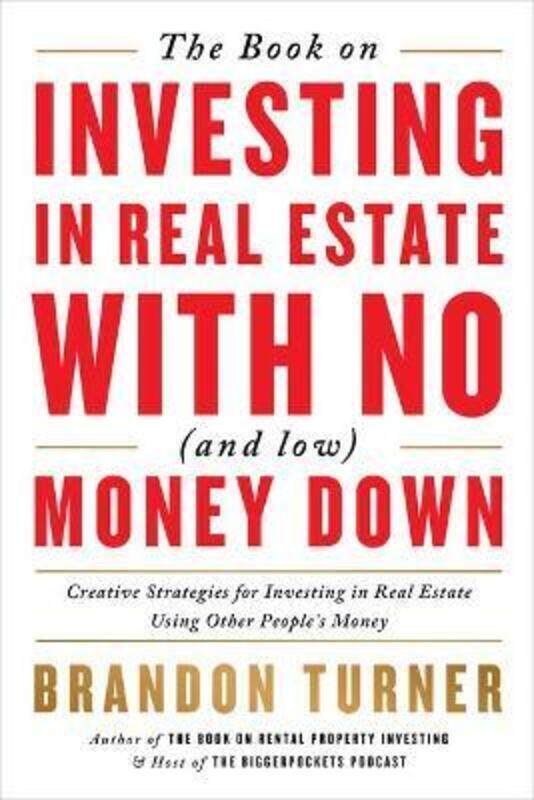 The Book on Investing in Real Estate with No (and Low) Money Down: Creative Strategies for Investing.paperback,By :Turner, Brandon
The Book on Investing in Real Estate with No (and Low) Money Down: Creative Strategies for Investing.paperback,By :Turner, Brandon