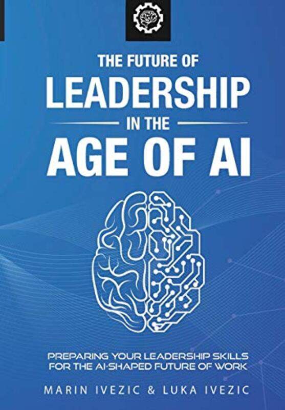 The Future Ofeadership In The Age Of Ai Preparing Youreadership S By Ivezic, Luka - Paperback
The Future Ofeadership In The Age Of Ai Preparing Youreadership S By Ivezic, Luka - Paperback