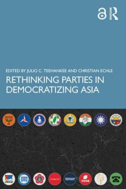 Rethinking Parties in Democratizing Asia by Julio C De La Salle University, Philippines TeehankeeChristian, Konrad Adenauer Stiftung, Germany Echle-Pa
Rethinking Parties in Democratizing Asia by Julio C De La Salle University, Philippines TeehankeeChristian, Konrad Adenauer Stiftung, Germany Echle-Pa