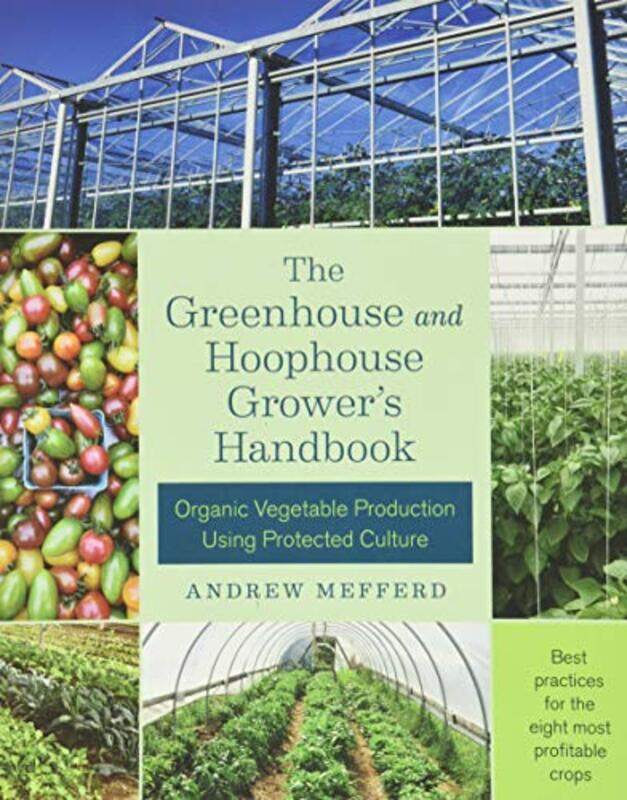 The Greenhouse and Hoophouse Grower's Handbook: Organic Vegetable Production Using Protected Culture,Paperback,by:Mefferd, Andrew
The Greenhouse and Hoophouse Grower's Handbook: Organic Vegetable Production Using Protected Culture,Paperback,by:Mefferd, Andrew