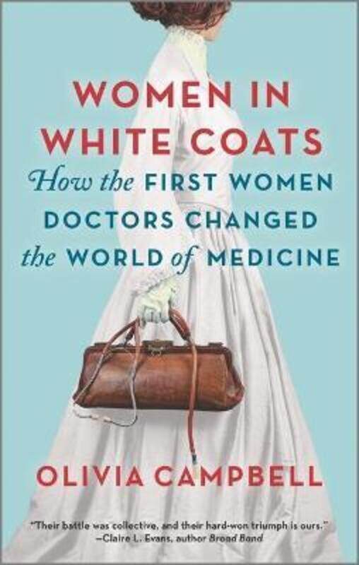 Women in White Coats: How the First Women Doctors Changed the World of Medicine,Paperback,ByCampbell, Olivia
Women in White Coats: How the First Women Doctors Changed the World of Medicine,Paperback,ByCampbell, Olivia