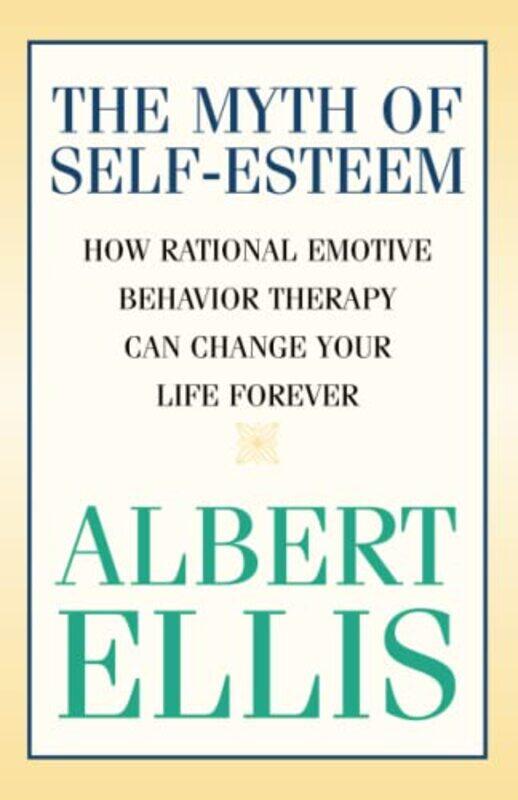 The Myth of Self-esteem: How Rational Emotive Behavior Therapy Can Change Your Life Forever,Paperback,by:Ellis, Albert
The Myth of Self-esteem: How Rational Emotive Behavior Therapy Can Change Your Life Forever,Paperback,by:Ellis, Albert