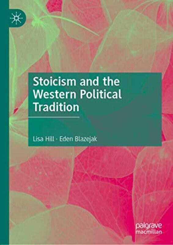 Stoicism And The Western Political Tradition by Lisa HillEden Blazejak-Hardcover
Stoicism And The Western Political Tradition by Lisa HillEden Blazejak-Hardcover