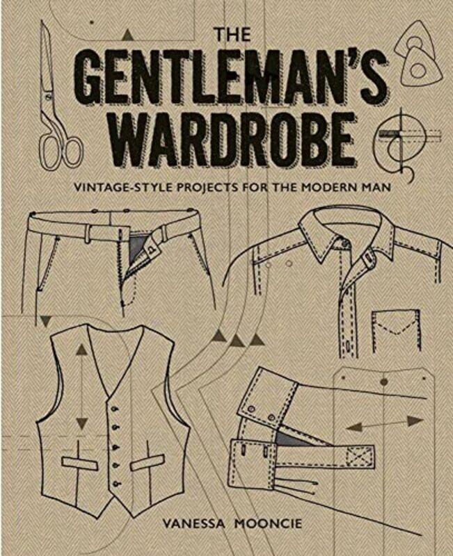 Gentleman Wardrobe: A Collection of Vintage Style Projects to Make for the Modern Man Paperback by Mooncie, Vanessa
Gentleman Wardrobe: A Collection of Vintage Style Projects to Make for the Modern Man Paperback by Mooncie, Vanessa