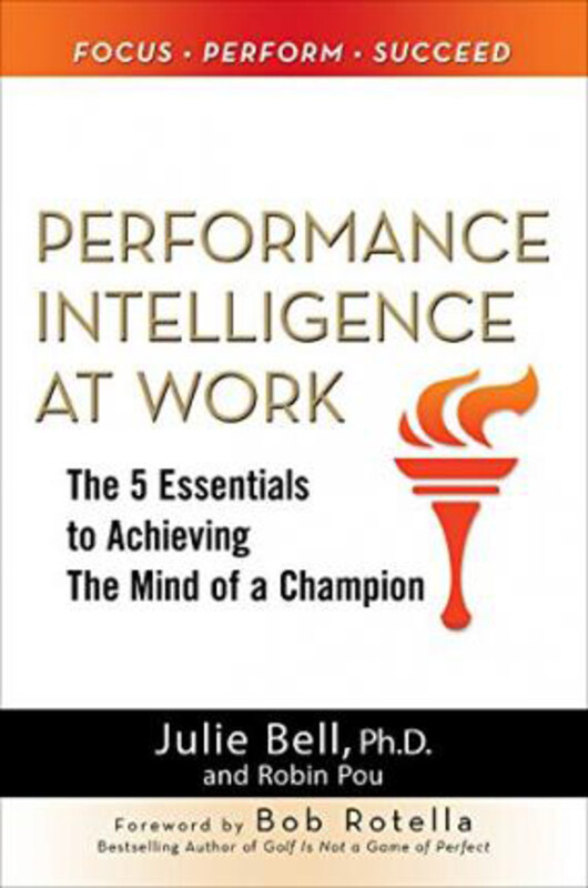 Performance Intelligence at Work: The 5 Essentials to Achieving The Mind of a Champion, Hardcover Book, By: Julie Ness Bell
Performance Intelligence at Work: The 5 Essentials to Achieving The Mind of a Champion, Hardcover Book, By: Julie Ness Bell