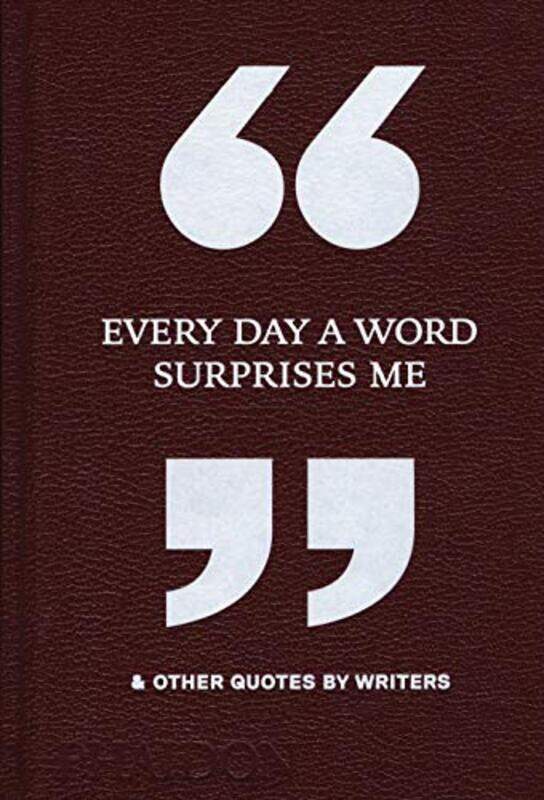 Every Day a Word Surprises Me and Other Quotes by Writers by Phaidon Editors-Hardcover
Every Day a Word Surprises Me and Other Quotes by Writers by Phaidon Editors-Hardcover