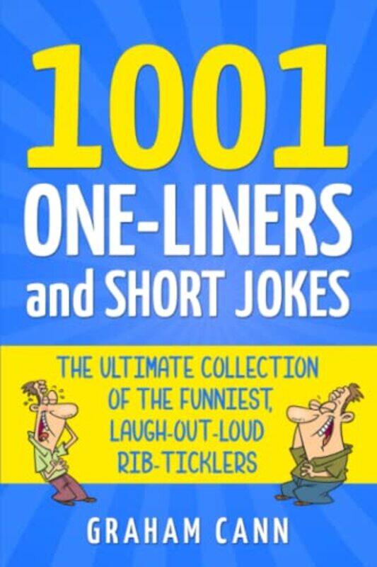 1001 Oneliners And Short Jokes The Ultimate Collection Of The Funniest Laughoutloud Ribtickler by Cann, Graham Paperback
1001 Oneliners And Short Jokes The Ultimate Collection Of The Funniest Laughoutloud Ribtickler by Cann, Graham Paperback