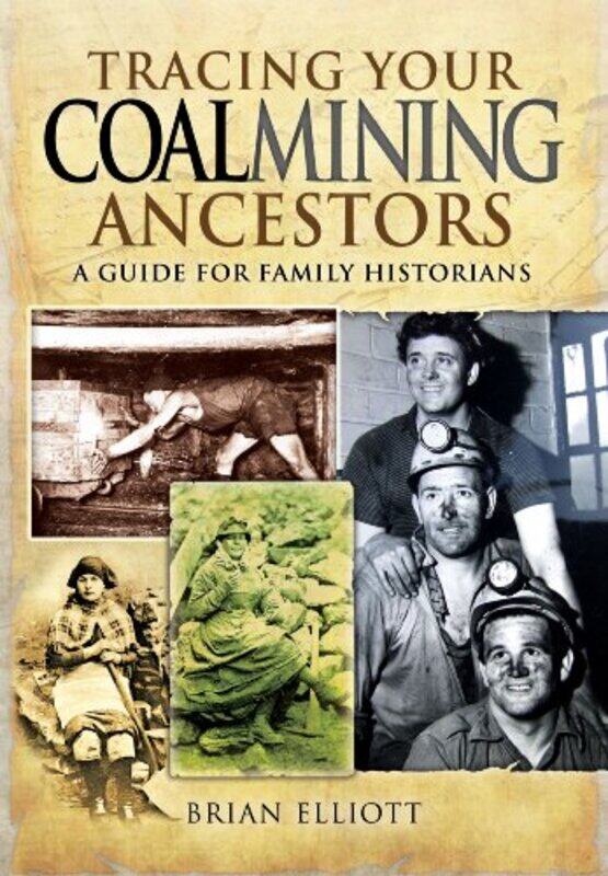 Tracing Your Coalmining Ancestors A Guide for Family Historians by Brian A Elliott-Paperback
Tracing Your Coalmining Ancestors A Guide for Family Historians by Brian A Elliott-Paperback