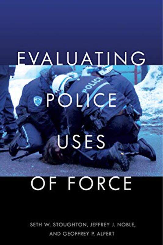 Evaluating Police Uses of Force by Seth W StoughtonJeffrey J NobleGeoffrey P Alpert-Hardcover
Evaluating Police Uses of Force by Seth W StoughtonJeffrey J NobleGeoffrey P Alpert-Hardcover