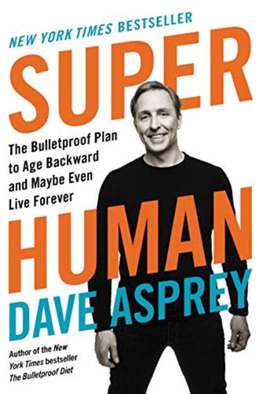 Super Human: The Bulletproof Plan to Age Backward and Maybe Even Live Forever , Hardcover by Asprey, Dave
Super Human: The Bulletproof Plan to Age Backward and Maybe Even Live Forever , Hardcover by Asprey, Dave