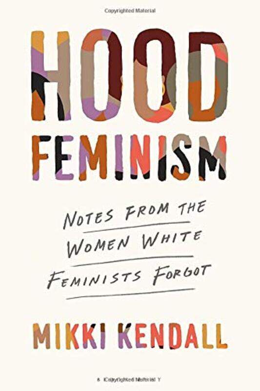 Hood Feminism: Notes from the Women White Feminists Forgot, Hardcover Book, By: Mikki Kendall
Hood Feminism: Notes from the Women White Feminists Forgot, Hardcover Book, By: Mikki Kendall