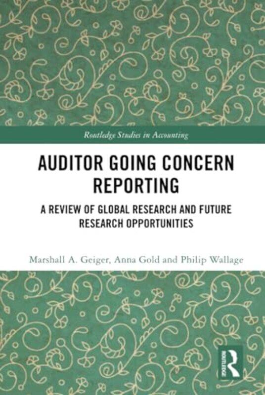 Auditor Going Concern Reporting by Marshall A GeigerAnna Free University Amsterdam, The Netherlands GoldPhilip Free University Amsterdam, The Netherla
Auditor Going Concern Reporting by Marshall A GeigerAnna Free University Amsterdam, The Netherlands GoldPhilip Free University Amsterdam, The Netherla