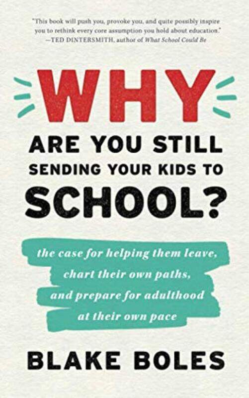 Why Are You Still Sending Your Kids To School The Case For Helping Them Leave Chart Their Own Pat By Boles Blake - Paperback
Why Are You Still Sending Your Kids To School The Case For Helping Them Leave Chart Their Own Pat By Boles Blake - Paperback