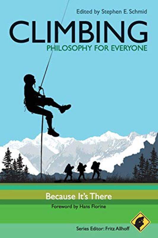 Climbing Philosophy for Everyone by Stephen E University of Wisconsin - Rock County SchmidFritz Western Michigan University, The Nanoethics Group Allh
Climbing Philosophy for Everyone by Stephen E University of Wisconsin - Rock County SchmidFritz Western Michigan University, The Nanoethics Group Allh