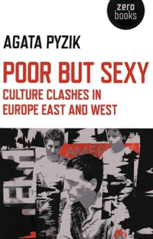 Poor but Sexy Culture Clashes in Europe East and West by Agata Pyzik-Paperback
Poor but Sexy Culture Clashes in Europe East and West by Agata Pyzik-Paperback