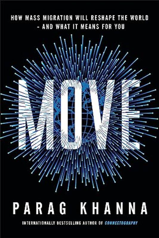 Move: How Mass Migration Will Reshape the World - and What It Means for You,Paperback,by:Khanna, Parag
Move: How Mass Migration Will Reshape the World - and What It Means for You,Paperback,by:Khanna, Parag