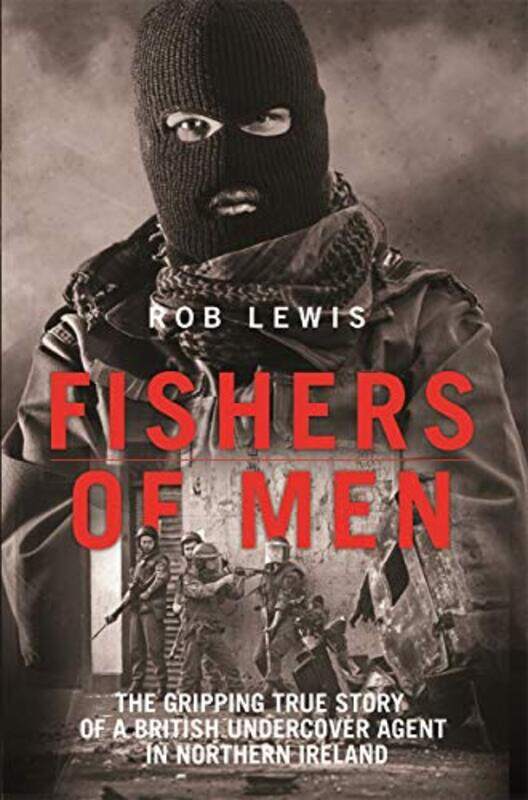 Fishers of Men The Gripping True Story of a British Undercover Agent in Northern Ireland by Rob Lewis-Paperback
Fishers of Men The Gripping True Story of a British Undercover Agent in Northern Ireland by Rob Lewis-Paperback