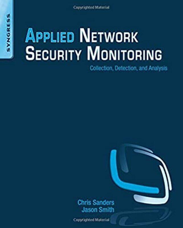 Applied Network Security Monitoring by Chris (Senior Information Security Analyst at the DoD, Trainer, and Author) SandersJason Smith-Paperback
Applied Network Security Monitoring by Chris (Senior Information Security Analyst at the DoD, Trainer, and Author) SandersJason Smith-Paperback