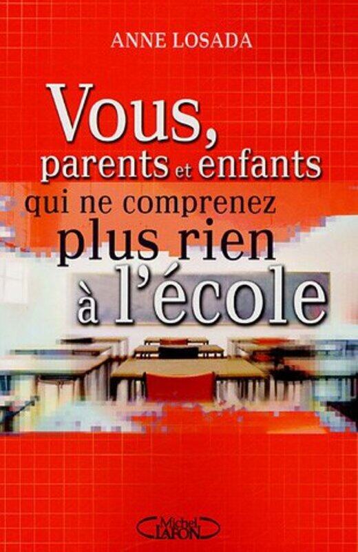 Vous parents et enfants, qui ne comprenez plus rien l cole , Paperback by Anne Losada
Vous parents et enfants, qui ne comprenez plus rien l cole , Paperback by Anne Losada
