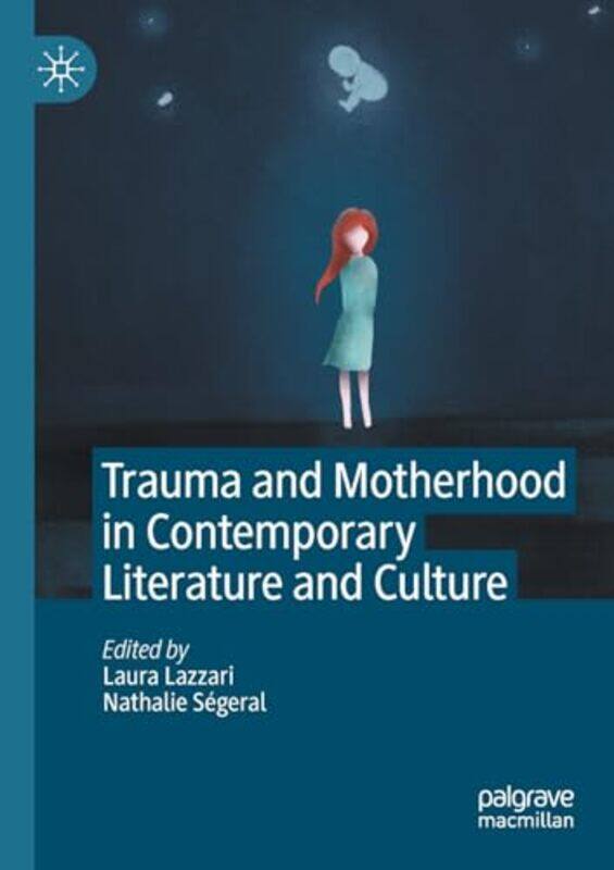 Trauma and Motherhood in Contemporary Literature and Culture by Laura LazzariNathalie Segeral-Paperback
Trauma and Motherhood in Contemporary Literature and Culture by Laura LazzariNathalie Segeral-Paperback