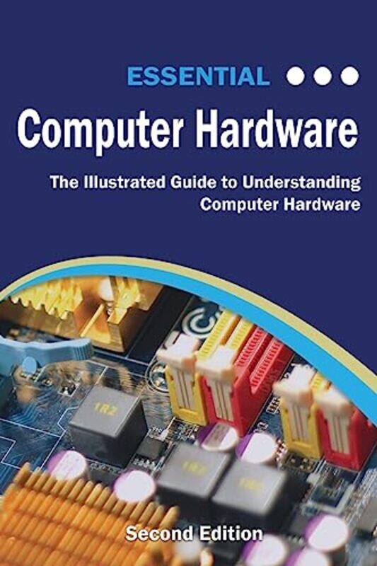 Essential Computer Hardware Second Edition by Jessalynn KellerMaureen E Ryan-Paperback
Essential Computer Hardware Second Edition by Jessalynn KellerMaureen E Ryan-Paperback