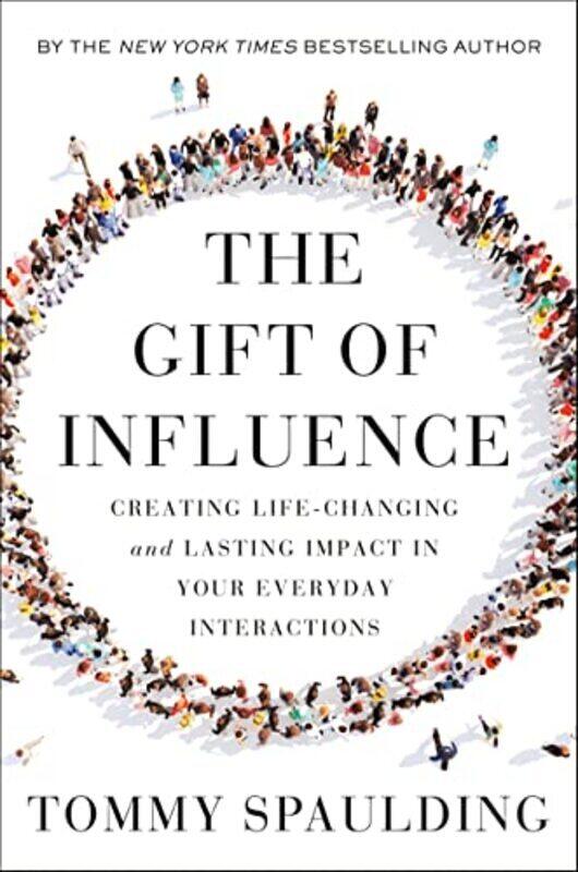 The Gift of Influence: Creating Life-Changing and Lasting Impact in Your Everyday Interactions,Paperback,By:Spaulding, Tommy
The Gift of Influence: Creating Life-Changing and Lasting Impact in Your Everyday Interactions,Paperback,By:Spaulding, Tommy