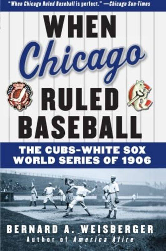 When Chicago Ruled Baseball: The CubsWhite Sox World Series of 1906 Paperback by Weisberger, Bernard A
When Chicago Ruled Baseball: The CubsWhite Sox World Series of 1906 Paperback by Weisberger, Bernard A