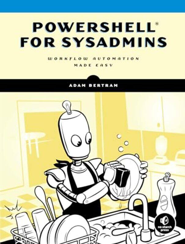 Powershell For Sysadmins Workflow Automation Made Eas By Bertram, Adam Paperback
Powershell For Sysadmins Workflow Automation Made Eas By Bertram, Adam Paperback