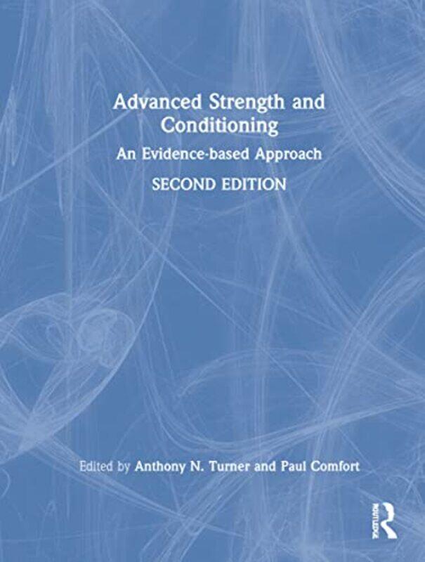 Advanced Strength and Conditioning by Anthony Middlesex University, UK TurnerPaul University of Salford, UK Comfort-Hardcover
Advanced Strength and Conditioning by Anthony Middlesex University, UK TurnerPaul University of Salford, UK Comfort-Hardcover