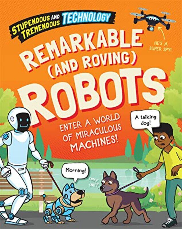 Stupendous and Tremendous Technology Remarkable and Roving Robots by Sonya Newland-Hardcover
Stupendous and Tremendous Technology Remarkable and Roving Robots by Sonya Newland-Hardcover