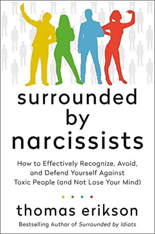 Surrounded by Narcissists: How to Effectively Recognize, Avoid, and Defend Yourself Against Toxic Pe , Hardcover by Erikson, Thomas
Surrounded by Narcissists: How to Effectively Recognize, Avoid, and Defend Yourself Against Toxic Pe , Hardcover by Erikson, Thomas