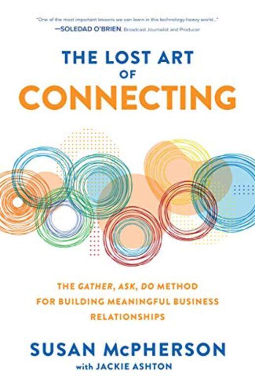 The Lost Art of Connecting The Gather Ask Do Method for Building Meaningful Business Relationships by Susan McPhersonJackie Ashton-Hardcover
The Lost Art of Connecting The Gather Ask Do Method for Building Meaningful Business Relationships by Susan McPhersonJackie Ashton-Hardcover